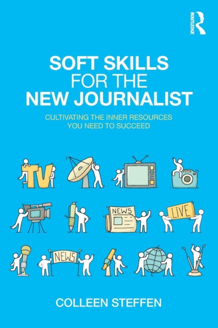 Book cover of: Soft Skills for the New Journalist. By: Colleen Steffen