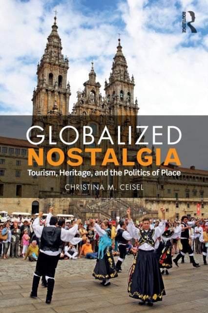 Book cover of: Globalized Nostalgia. By: Christina M. Ceisel