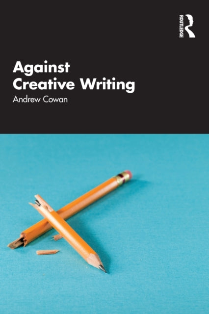 Book cover of: Against Creative Writing. By: Andrew Cowan