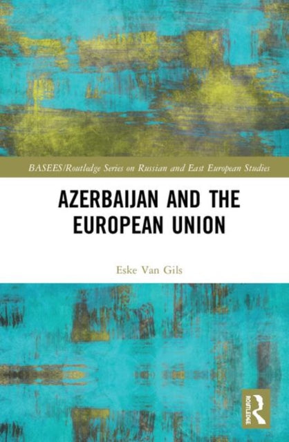 Book cover of: Azerbaijan and the European Union. By: Eske Van Gils