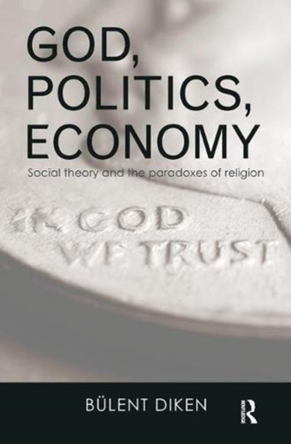 Book cover of: God, Politics, Economy. By: Bulent Diken