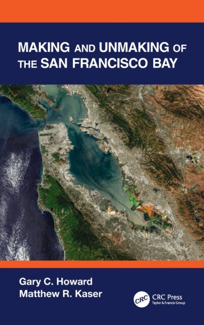 Book cover of: Making and Unmaking of the San Francisco Bay. By: Gary C. Howard
