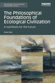 Book cover of: Philosophical Foundations of Ecological Civilization. By: Arran Gare
