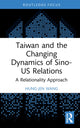 Book cover of: Taiwan and the Changing Dynamics of Sino-US Relations. By: Hung-Jen Wang