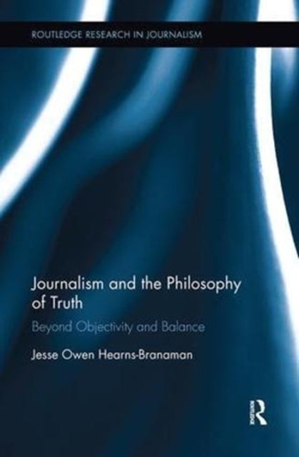 Book cover of: Journalism and the Philosophy of Truth. By: Jesse Owen Hearns-Branaman