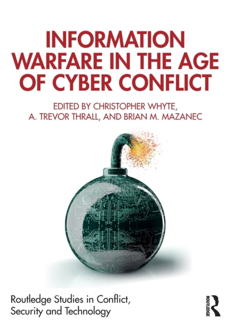 Book cover of: Information Warfare in the Age of Cyber Conflict. By: Christopher Whyte