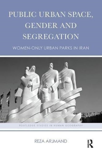 Book cover of: Public Urban Space, Gender and Segregation. By: Reza Arjmand