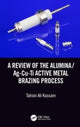 Book cover of: Review of the Alumina/Ag-Cu-Ti Active Metal Brazing Process. By: Tahsin Ali Kassam