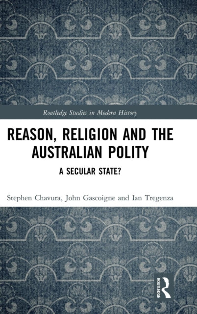 Book cover of: Reason, Religion and the Australian Polity. By: Stephen A. Chavura