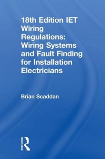 Book cover of: IET Wiring Regulations: Wiring Systems and Fault Finding for Installation Electricians. By: Brian Scaddan