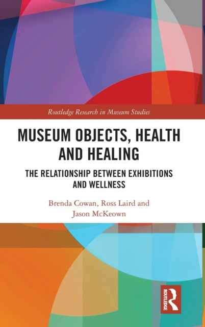 Book cover of: Museum Objects, Health and Healing. By: Brenda Cowan