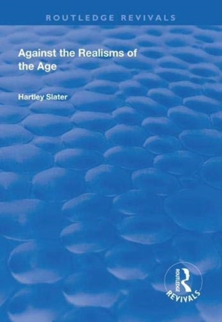 Book cover of: Against the Realisms of the Age. By: Heartley Slater