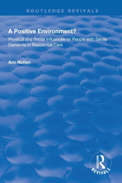 Book cover of: Physical and Social Influences on People with Senile Dementia in Residential Care. By: Ann Netten