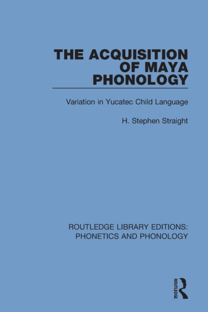 Book cover of: Acquisition of Maya Phonology. By: H. Stephen Straight