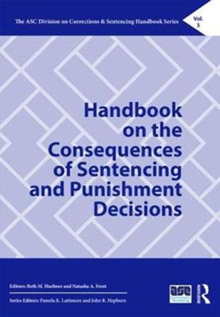 Book cover of: Handbook on the Consequences of Sentencing and Punishment Decisions. By: Beth M. Huebner