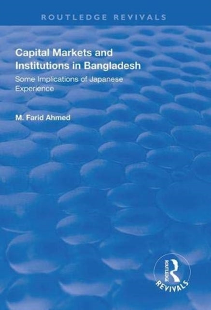 Book cover of: Capital Markets and Institutions in Bangladesh. By: M. Farid Ahmed