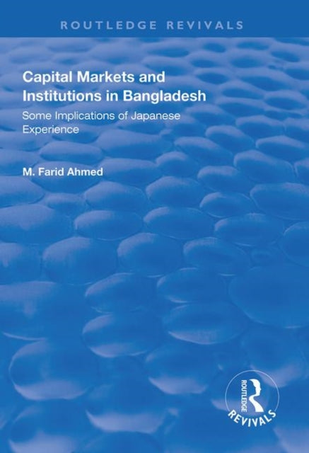 Book cover of: Capital Markets and Institutions in Bangladesh. By: M. Farid Ahmed