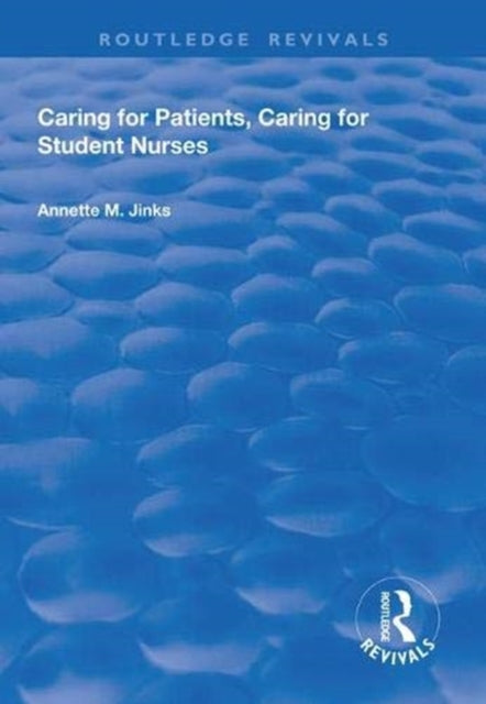 Book cover of: Caring for Patients, Caring for Student Nurses. By: Annette M. Jinks