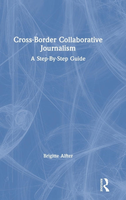 Book cover of: Cross-Border Collaborative Journalism. By: Brigitte Alfter