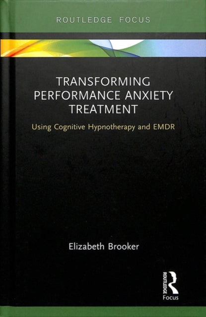Book cover of: Transforming Performance Anxiety Treatment. By: Elizabeth Brooker
