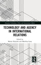 Book cover of: Technology and Agency in International Relations. By: Marijn Hoijtink