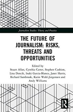 The Future of Journalism: Risks, Threats and Opportunities