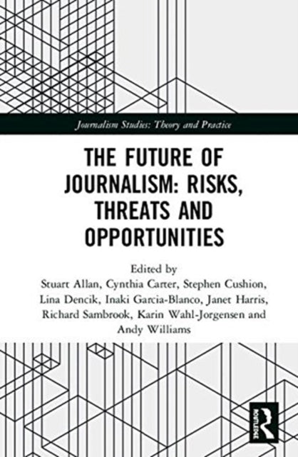 Book cover of: Future of Journalism: Risks, Threats and Opportunities. By: Stuart Allan
