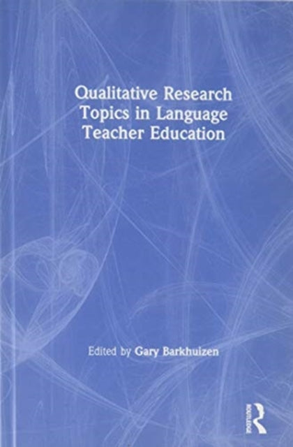 Book cover of: Qualitative Research Topics in Language Teacher Education. By: Gary Barkhuizen