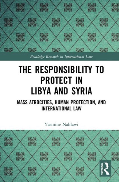 Book cover of: Responsibility to Protect in Libya and Syria. By: Yasmine Nahlawi