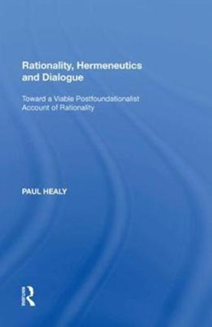 Book cover of: Rationality, Hermeneutics and Dialogue. By: Paul Healy