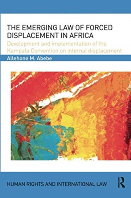 Book cover of: Emerging Law of Forced Displacement in Africa. By: Allehone M. Abebe