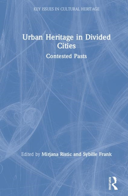 Book cover of: Urban Heritage in Divided Cities. By: Mirjana Ristic