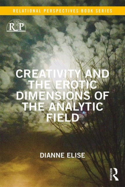 Book cover of: Creativity and the Erotic Dimensions of the Analytic Field. By: Dianne Elise
