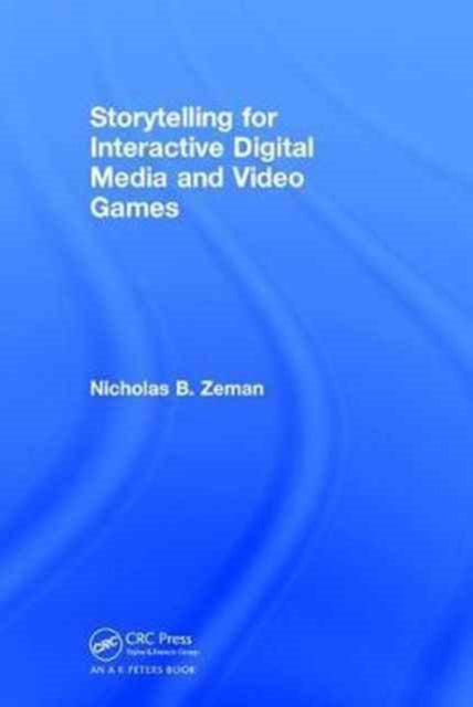 Book cover of: Storytelling for Interactive Digital Media and Video Games. By: Nicholas B. Zeman