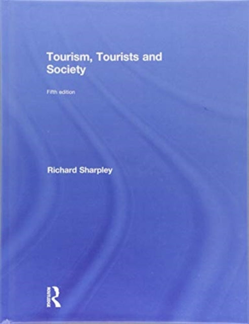 Book cover of: Tourism, Tourists and Society. By: Richard Sharpley