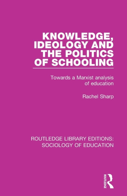 Book cover of: Knowledge, Ideology and the Politics of Schooling. By: Rachel Sharp