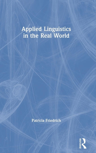 Book cover of: Applied Linguistics in the Real World. By: Patricia Friedrich