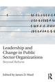 Book cover of: Leadership and Change in Public Sector Organizations. By: James D. Ward