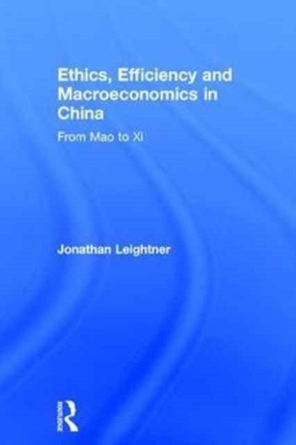 Book cover of: Ethics, Efficiency and Macroeconomics in China. By: Jonathan Leightner