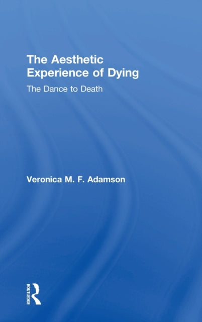 Book cover of: Aesthetic Experience of Dying. By: Veronica M. F. Adamson