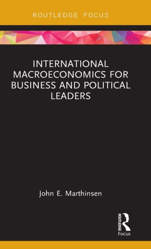 International Macroeconomics for Business and Political Leaders
