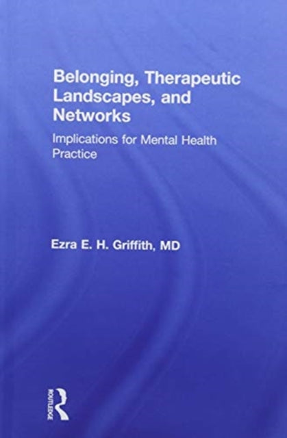 Book cover of: Belonging, Therapeutic Landscapes, and Networks. By: Ezra Griffith