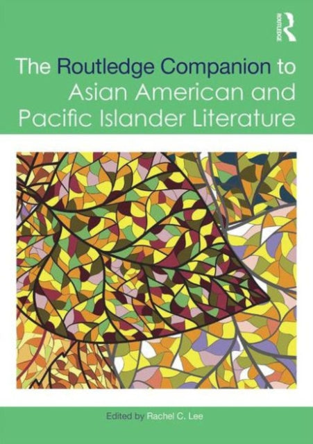 Book cover of: Routledge Companion to Asian American and Pacific Islander Literature. By: Rachel Lee