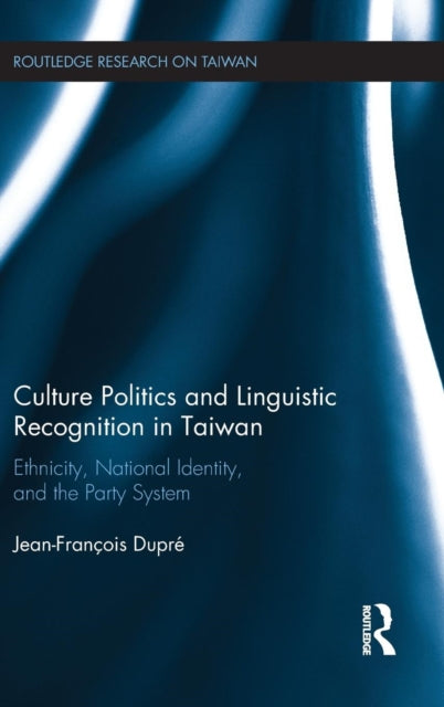 Book cover of: Culture Politics and Linguistic Recognition in Taiwan. By: Jean-Francois Dupre