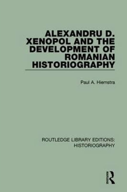 Book cover of: Alexandru D. Xenopol and the Development of Romanian Historiography. By: Paul A. Hiemstra