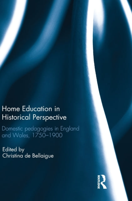 Book cover of: Home Education in Historical Perspective. By: Christina De Bellaigue