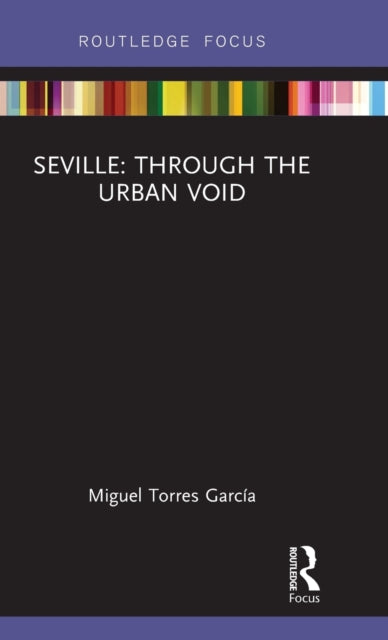 Book cover of: Seville: Through the Urban Void. By: Miguel Torres