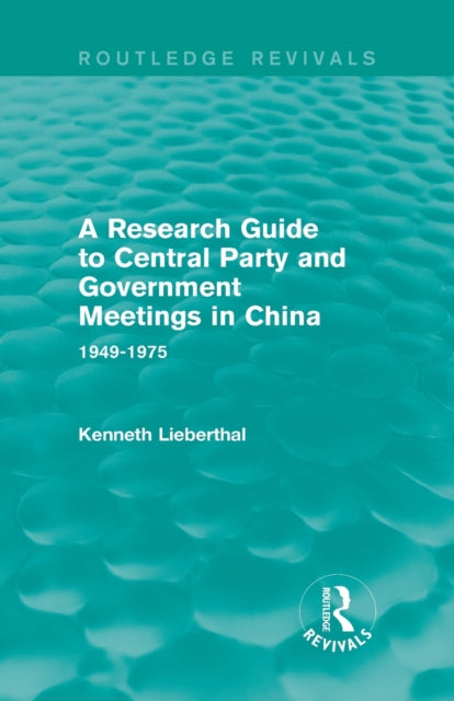 Book cover of: Research Guide to Central Party and Government Meetings in China. By: Kenneth Lieberthal