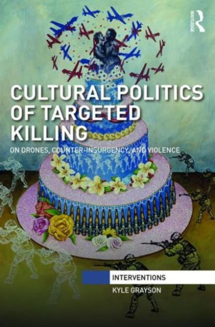 Book cover of: Cultural Politics of Targeted Killing. By: Kyle Grayson