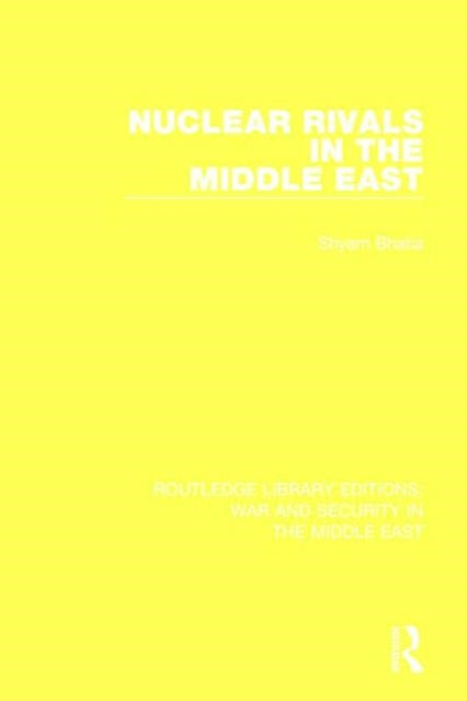 Book cover of: Nuclear Rivals in the Middle East. By: Shyam Bhatia